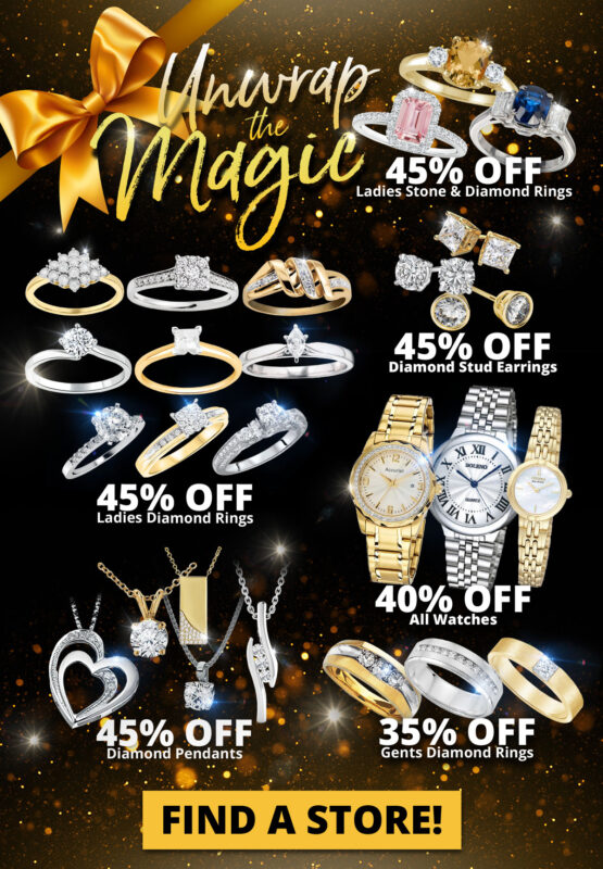 Unwrap the Magic! Sale Runs December 1 - 31, 2022 45% OFF Ladies Stone & Diamond Rings 45% OFF Ladies Diamond Rings 45% OFF Diamond Stud Earrings 45% OFF Diamond Pendants 40% OFF All Watches 35% OFF Gents Diamond Rings